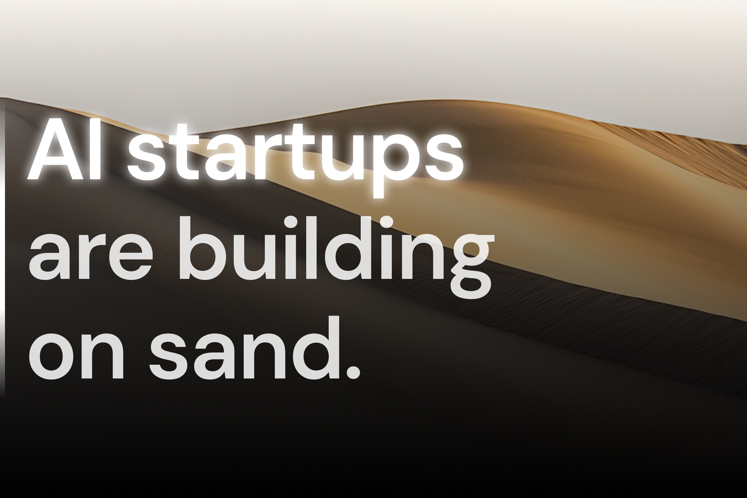 Most AI startups are building on sand