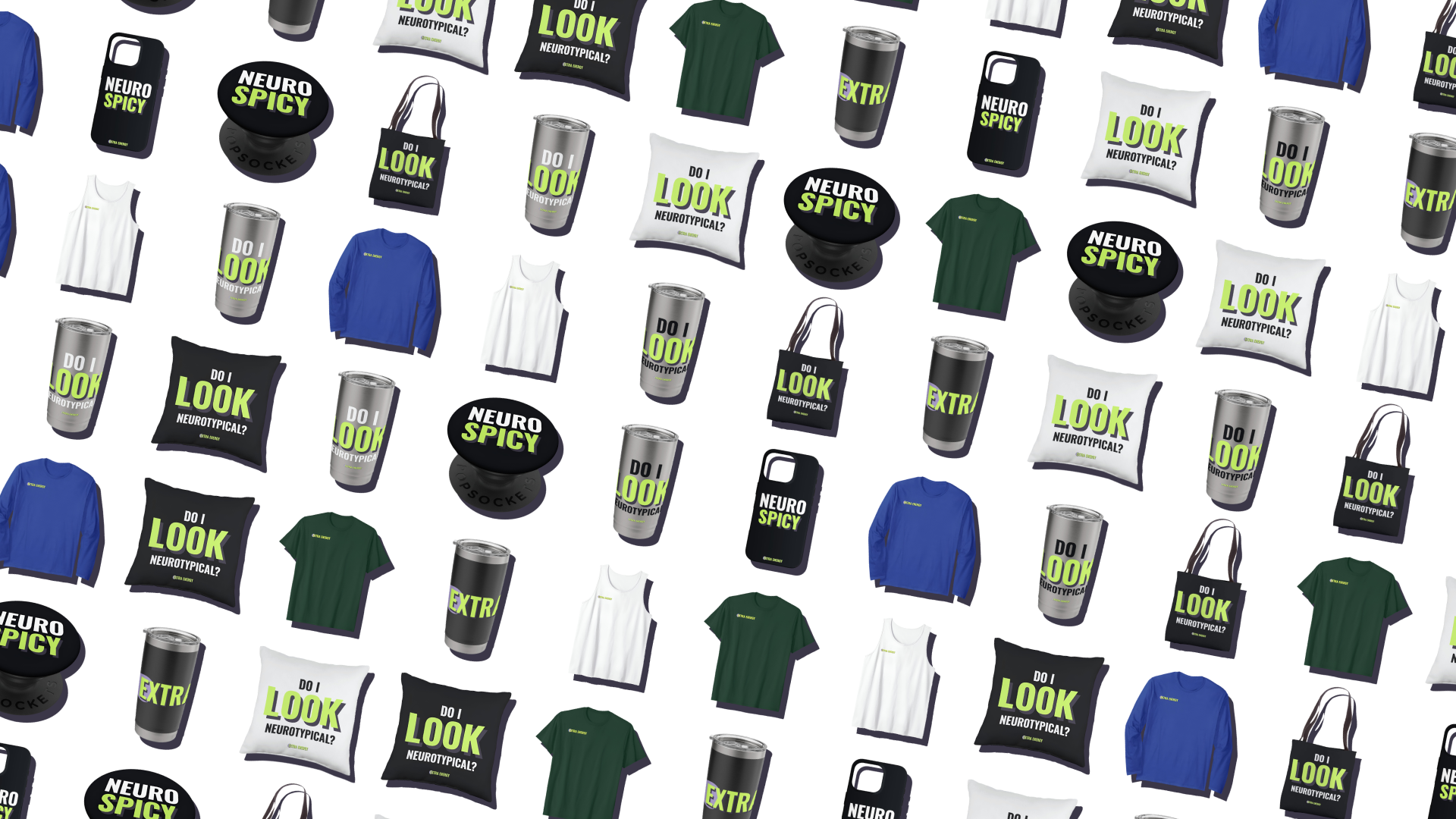 Assorted merchandise including t-shirts, pillows, tumblers, phone cases, tote bags, and pop sockets with phrases like 'NEURO SPICY', 'DO I LOOK NEUROTYPICAL?', and 'EXTRA' in green and white text.