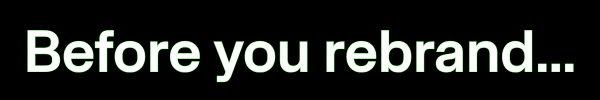 Before you rebrand