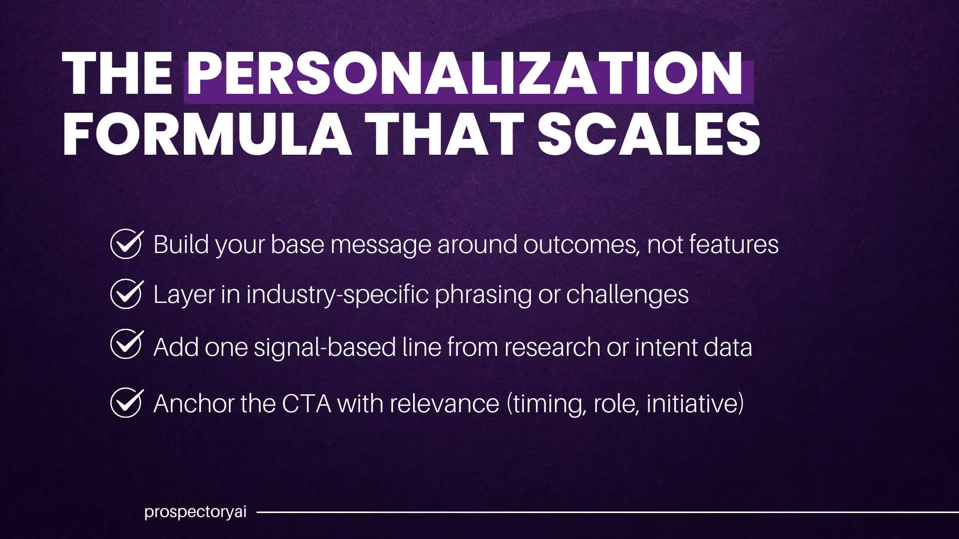 THE PERSONALIZATION FORMULA THAT SCALES: Build outcome-based messages, add industry phrasing, use signal data, anchor CTA