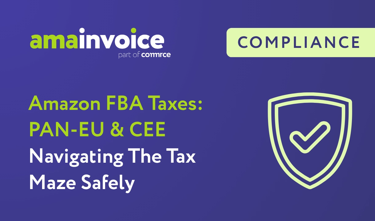 Amazon FBA Tax: PAN-EU & CEE — How to Navigate the Tax Maze with Amainvoice