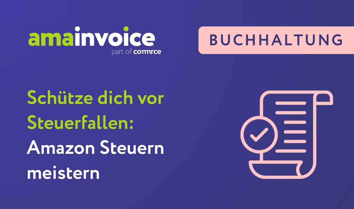 Textgrafik mit dem Schriftzug 'amainvoice part of comrce', 'BUCHHALTUNG', 'Schütze dich vor Steuerfallen: Amazon Steuern meistern' und einem Icon eines Dokuments mit Häkchen auf blauem Hintergrund