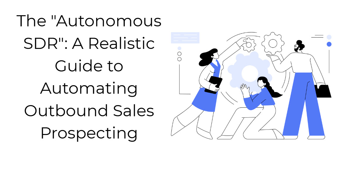 The "Autonomous SDR": A Realistic Guide to Automating Outbound Sales Prospecting