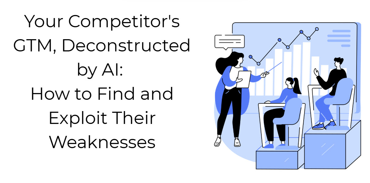 Your Competitor's GTM, Deconstructed by AI: How to Find and Exploit Their Weaknesses