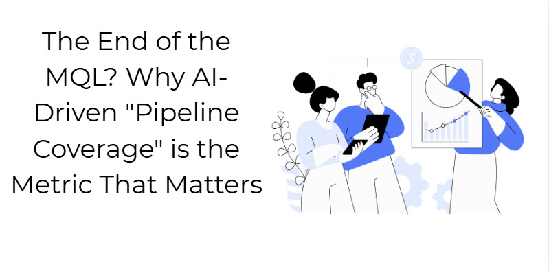 The End of the MQL? Why AI-Driven "Pipeline Coverage" is the Metric That Matters