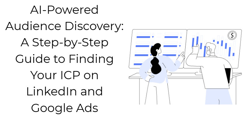 AI-Powered Audience Discovery: A Step-by-Step Guide to Finding Your ICP on LinkedIn and Google Ads