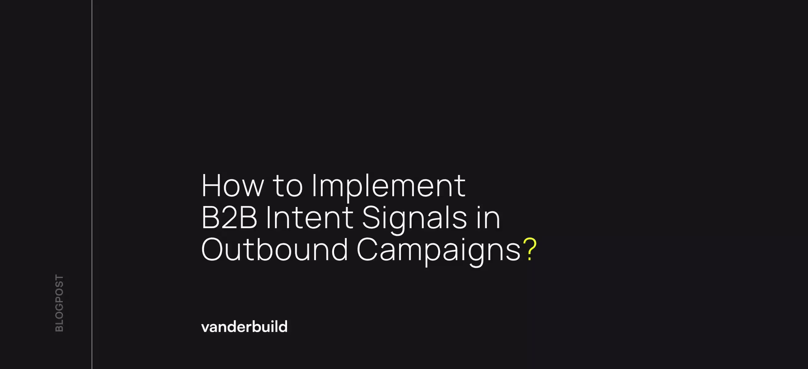 Minimalist dark graphic featuring the title "How to Implement B2B Intent Signals in Outbound Campaigns?" with the Vanderbuild logo.