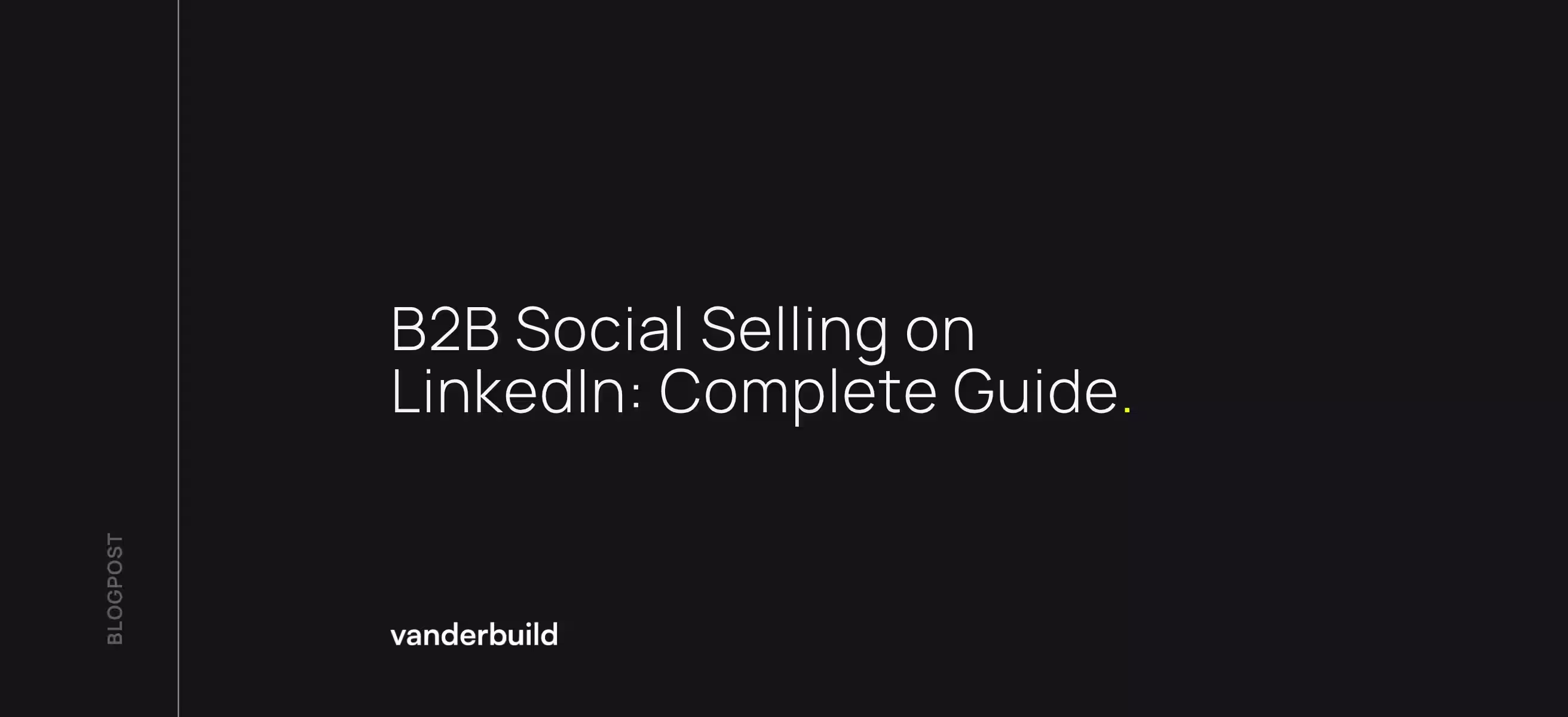 Vanderbuild blog banner on a black background with the title "B2B Social Selling on LinkedIn: Complete Guide.