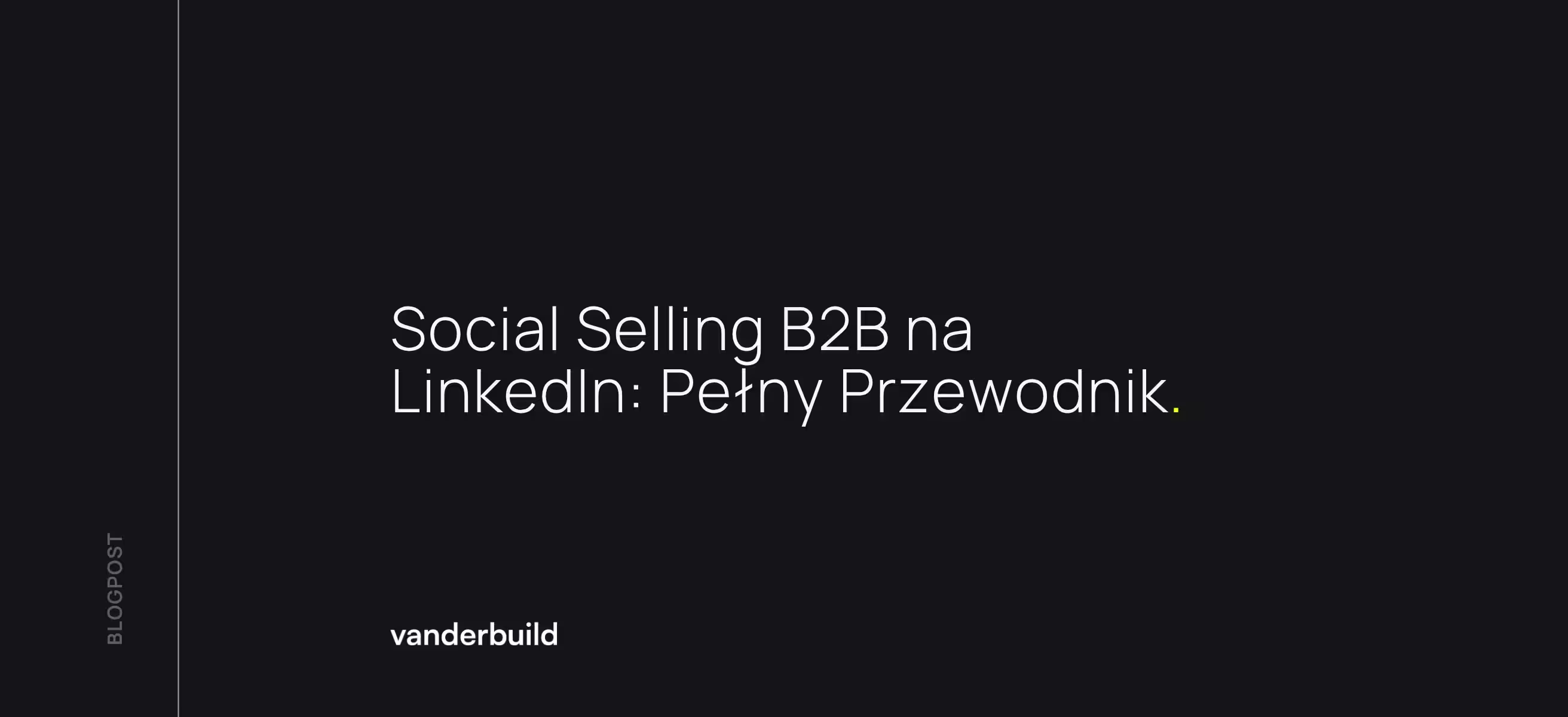 Banner blogowy Vanderbuild na czarnym tle z tytułem „Social Selling B2B na LinkedIn: Pełny Przewodnik"