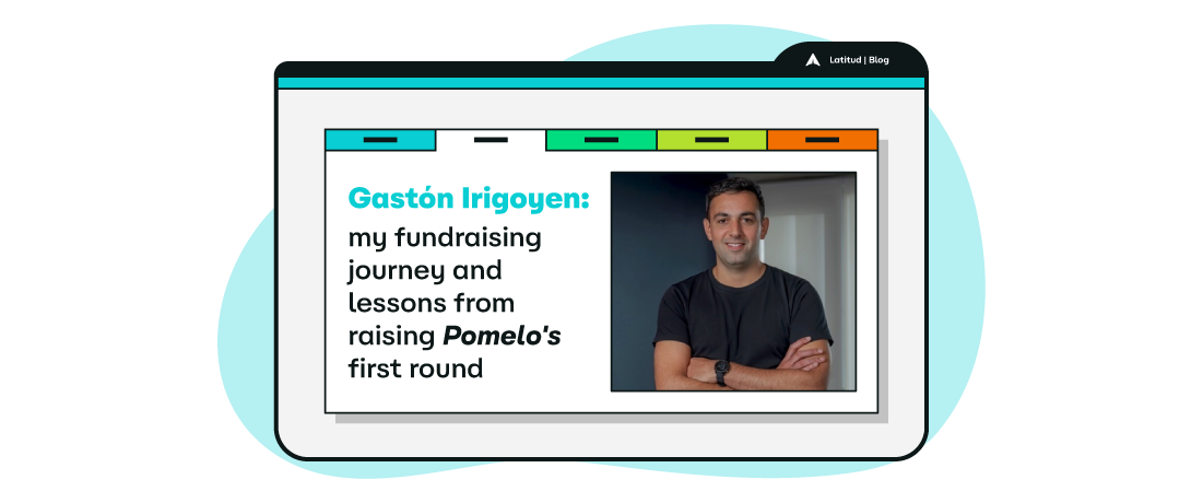 Gastón Irigoyen: my fundraising journey and lessons from raising Pomelo's first round
