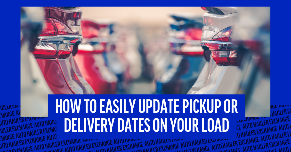 How-to Easily Update Pickup or Delivery Dates on Your Load