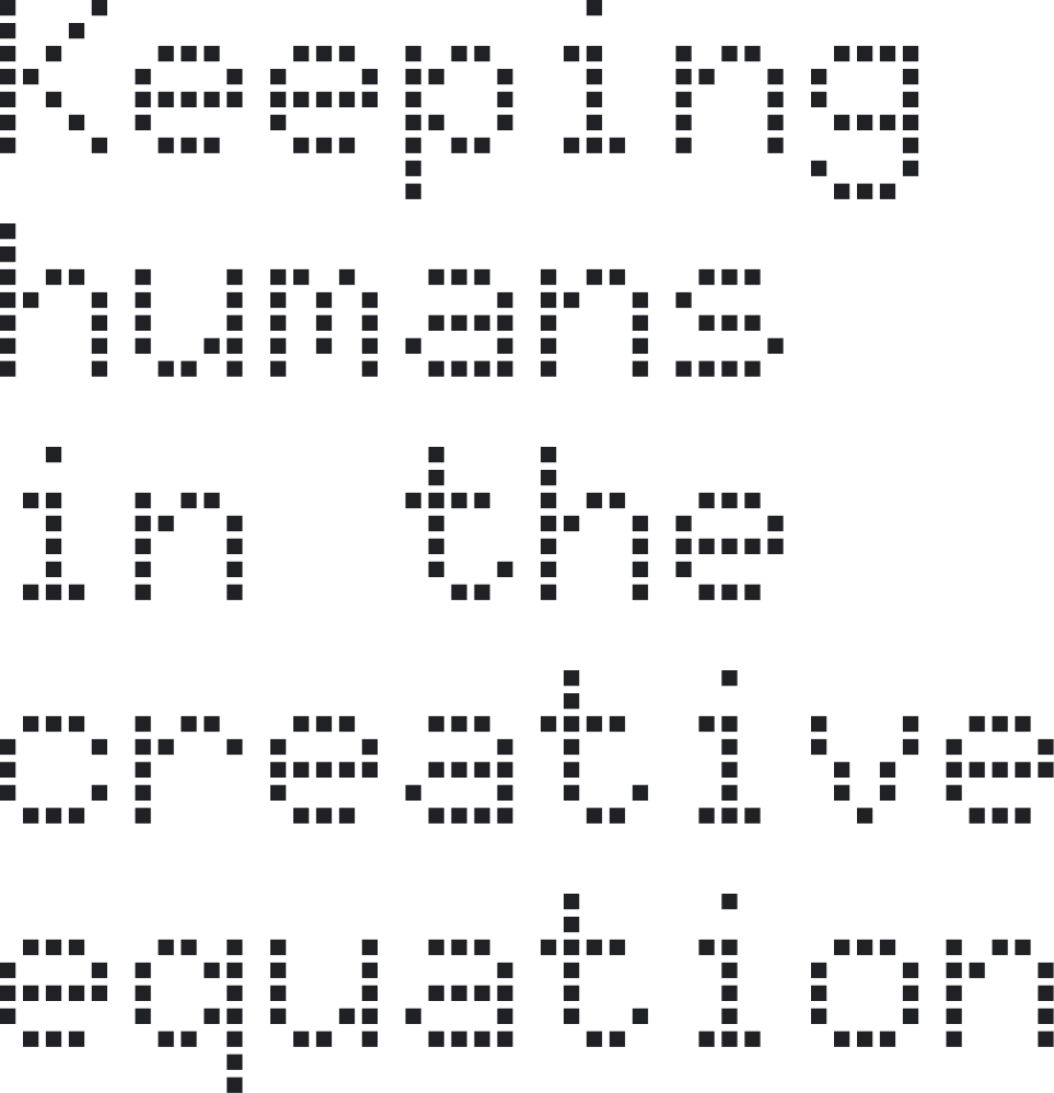Dotted text that reads "keeping humans in the creative equation"