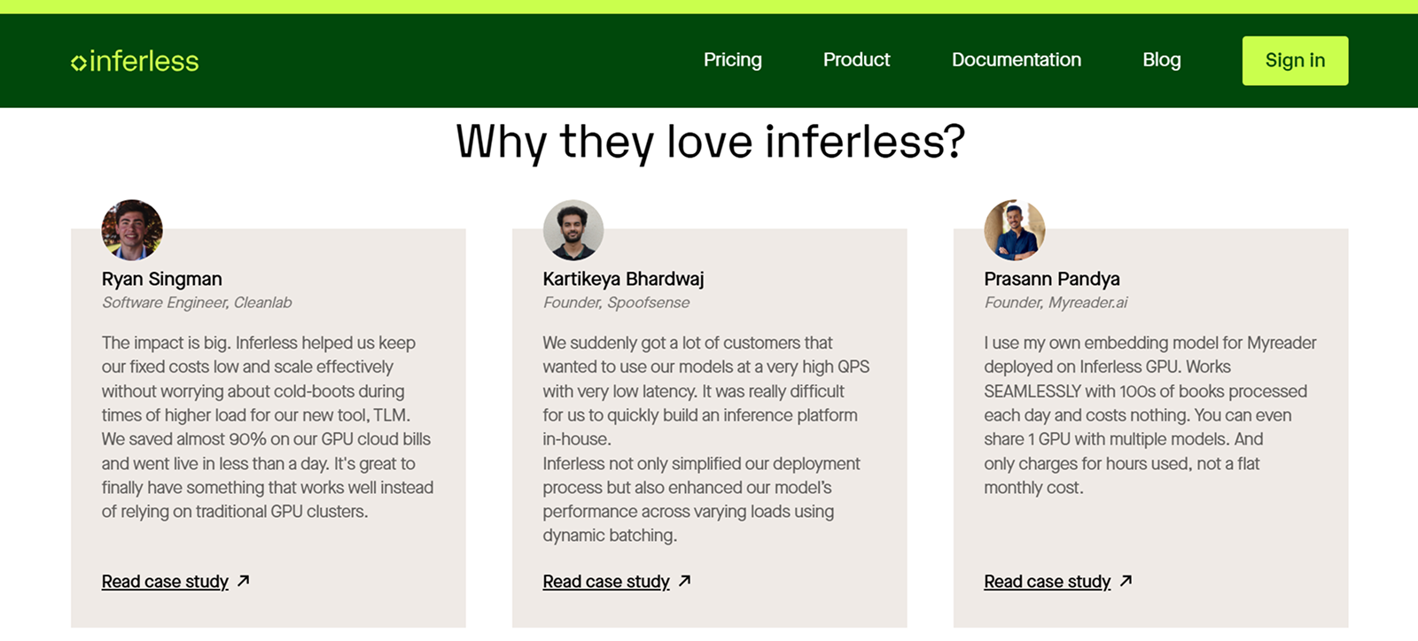 Website section titled 'Why they love inferless?' showing three testimonials side by side from Ryan Singman, Software Engineer at Cleanlab, Kartikeya Bhardwaj, Founder of Spoofsense, and Prasann Pandya, Founder of Myreader.ai. Each testimonial describes benefits of using Inferless for cost-effective GPU cloud usage, low latency inference deployment, and scalable embedding models with usage-based pricing. The page header includes links for Pricing, Product, Documentation, Blog, and a green Sign in button.