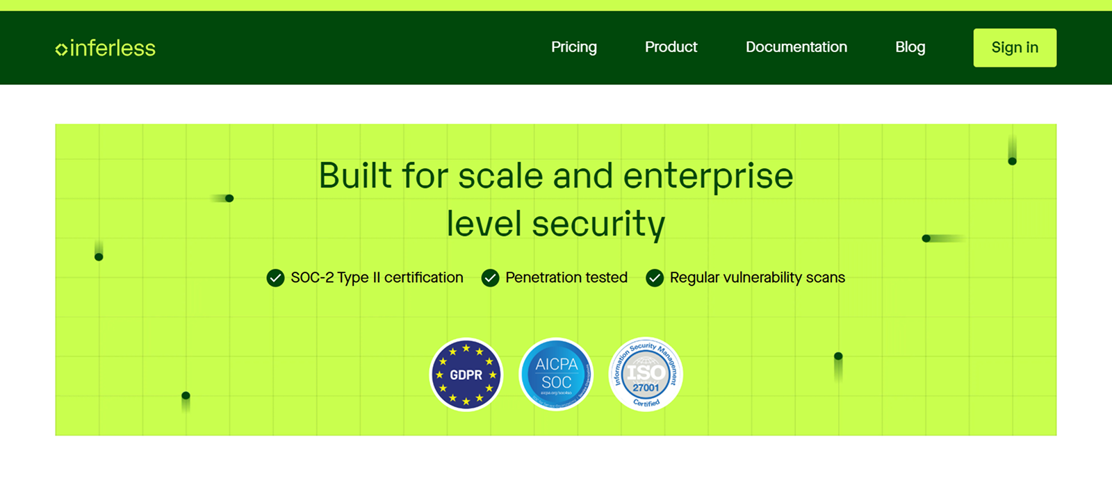 Inferless website header with navigation links Pricing, Product, Documentation, Blog, and a Sign in button on a dark green bar. Below, text states Built for scale and enterprise level security with icons and text indicating SOC-2 Type II certification, Penetration tested, and Regular vulnerability scans against a light green background with grid lines and small dark green dots. Three certification badges along the bottom show GDPR, AICPA SOC, and ISO 27001.