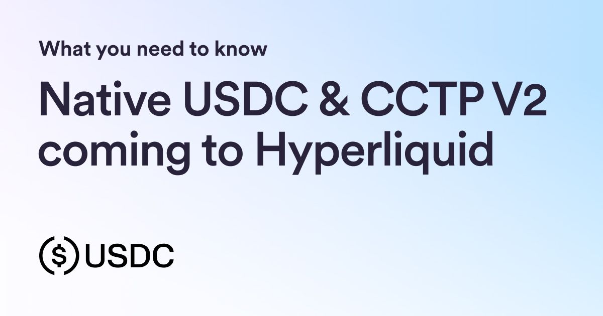 Native USDC & CCTP V2 are Coming to Hyperliquid: What You Need to Know