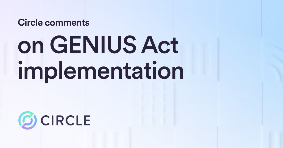 Circle Submits Comment Letter on Implementation of the GENIUS Act