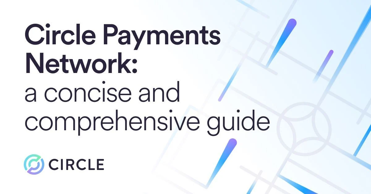 Circle Payments Network (CPN): A Concise Field Guide for Prospective Network Participants