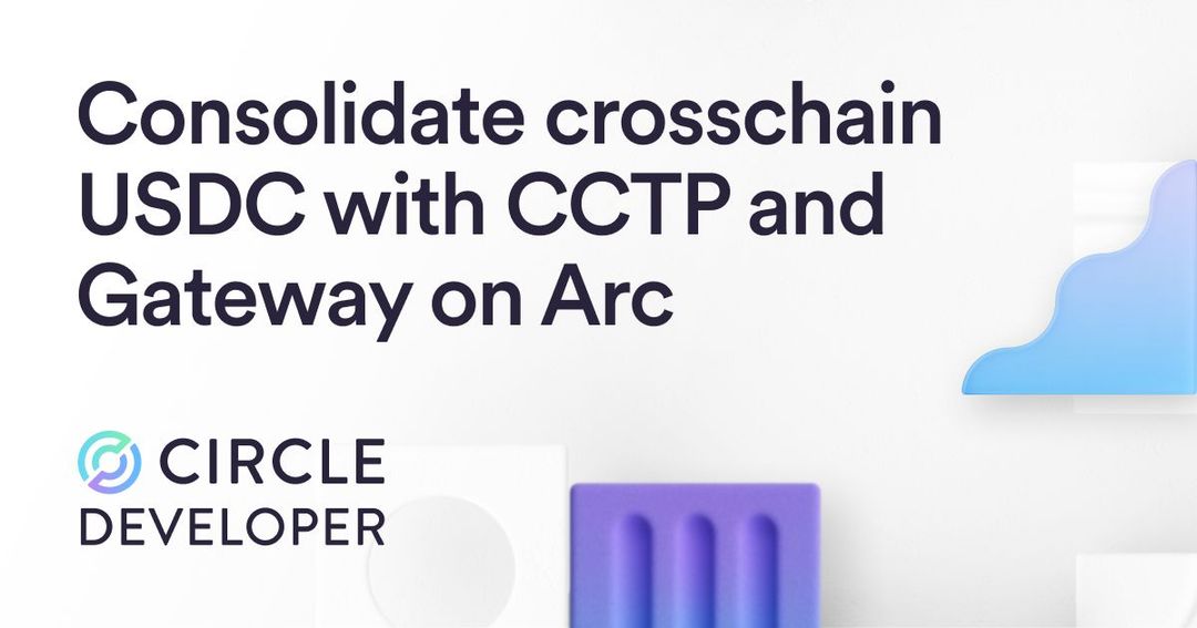 Consolidate Crosschain USDC with CCTP and Gateway on Arc | Circle