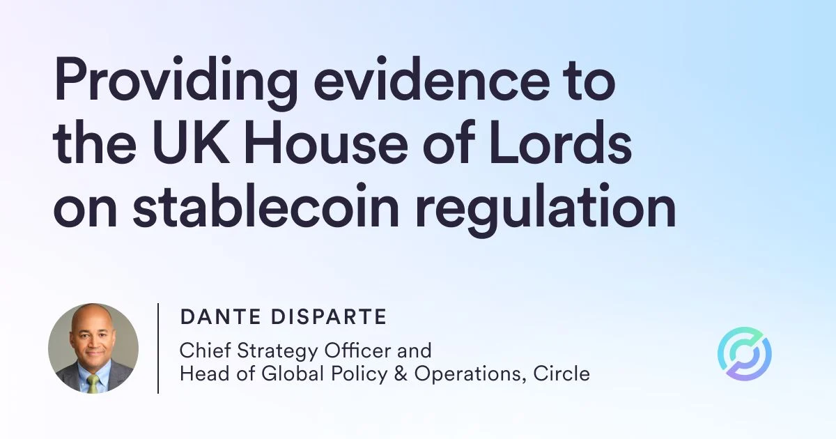 Circle’s Dante Disparte Provides Evidence to the UK House of Lords on Stablecoin Regulation