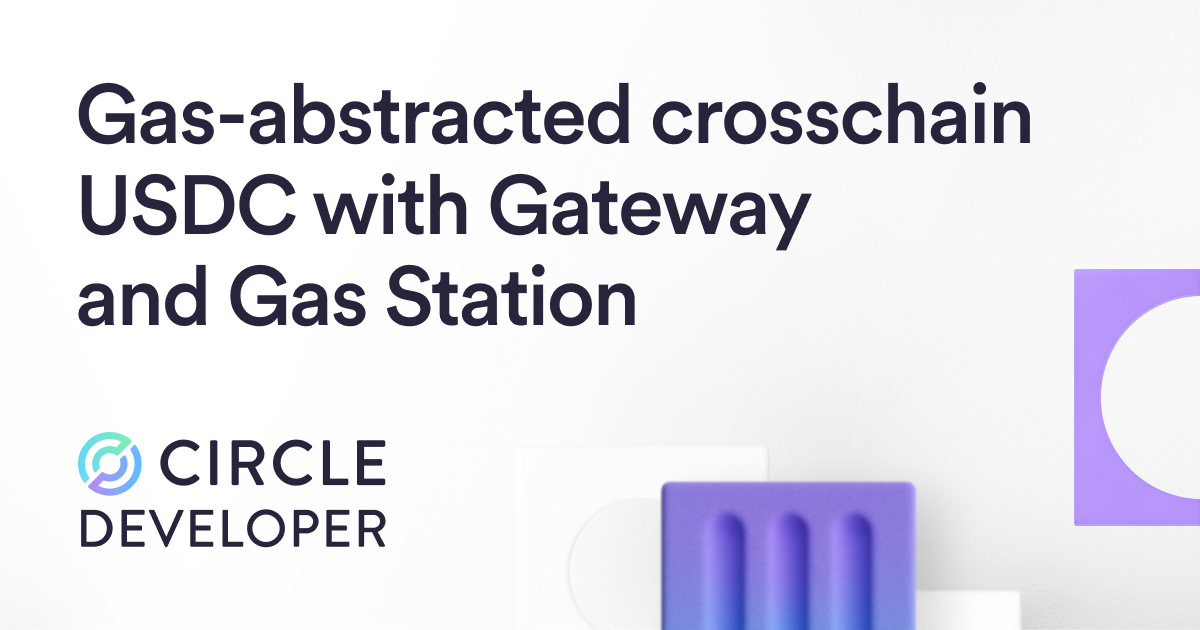 Building a Gas-abstracted Crosschain USDC UX with Gateway and Gas Station