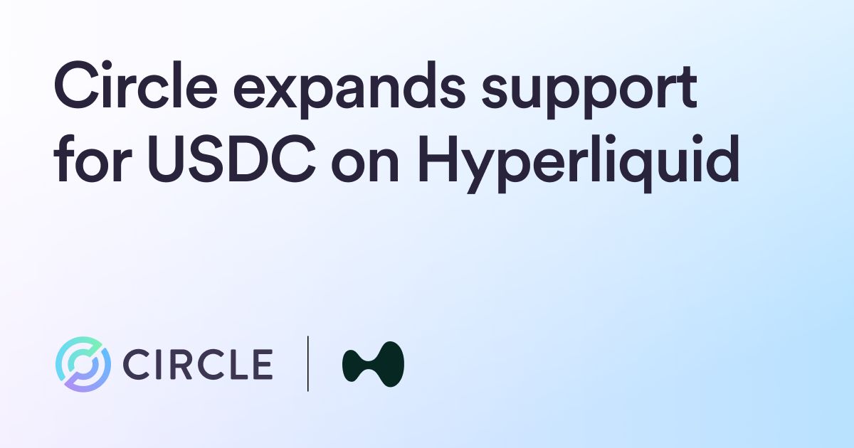 Circle Expands Support for USDC on Hyperliquid