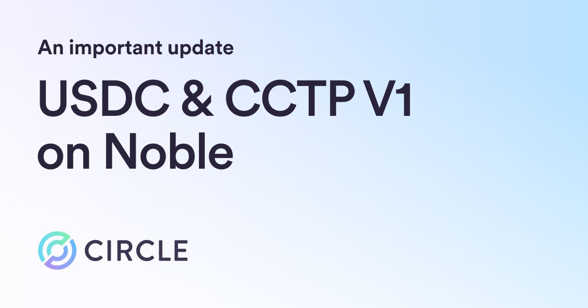 Circle is Discontinuing Support for USDC and CCTP V1 on Noble