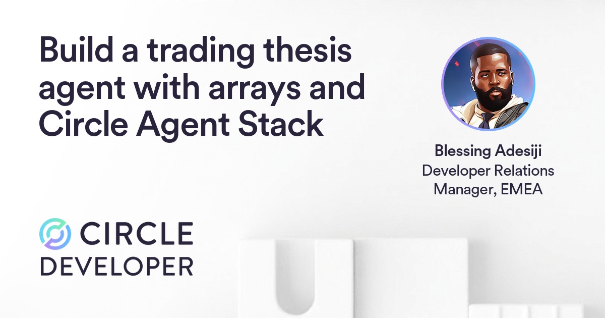 Build a Trading Thesis Agent with Arrays and Circle Agent Stack