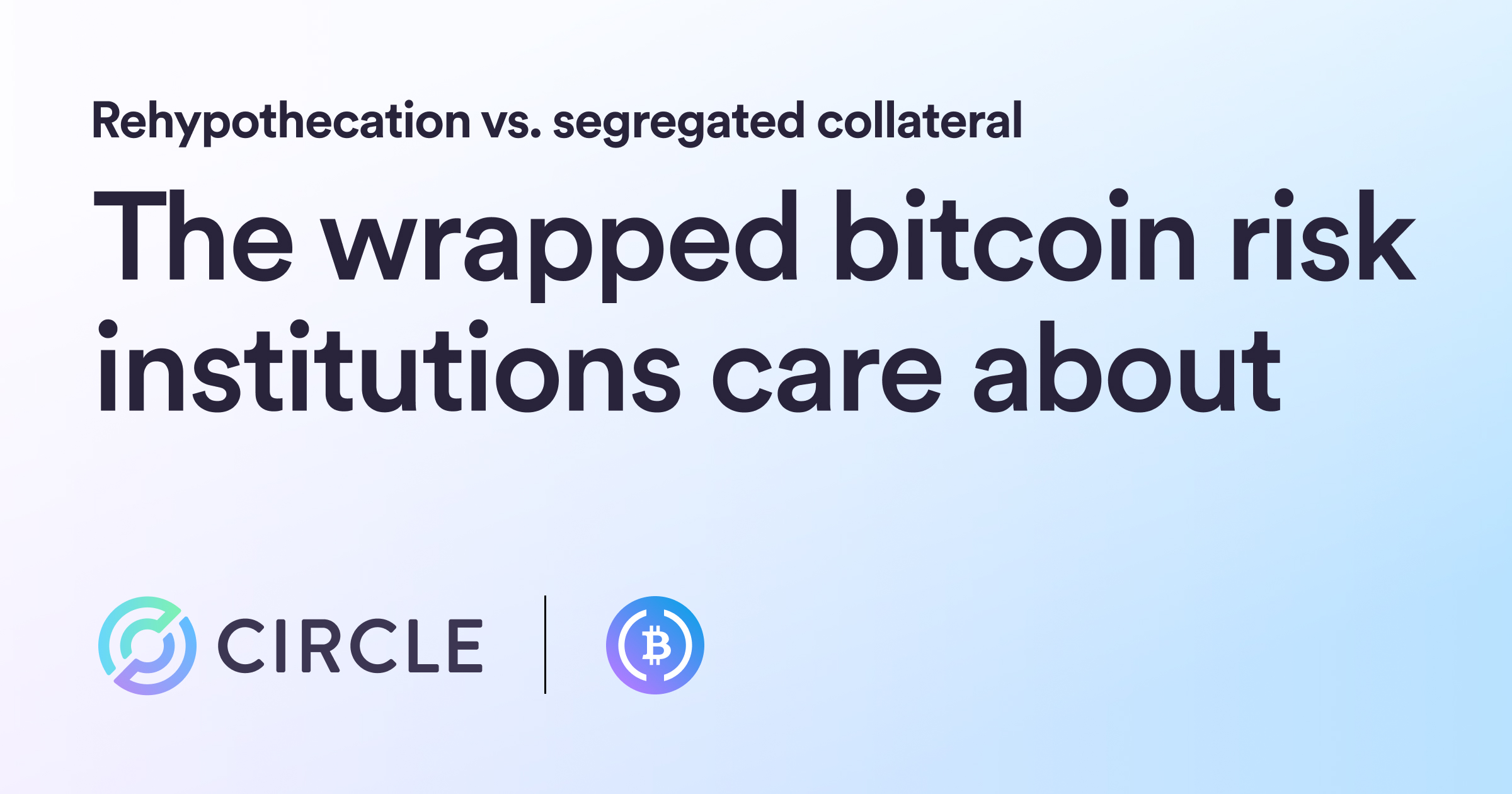 Rehypothecation vs Segregated Collateral: The Wrapped Bitcoin Risk Institutions Care About