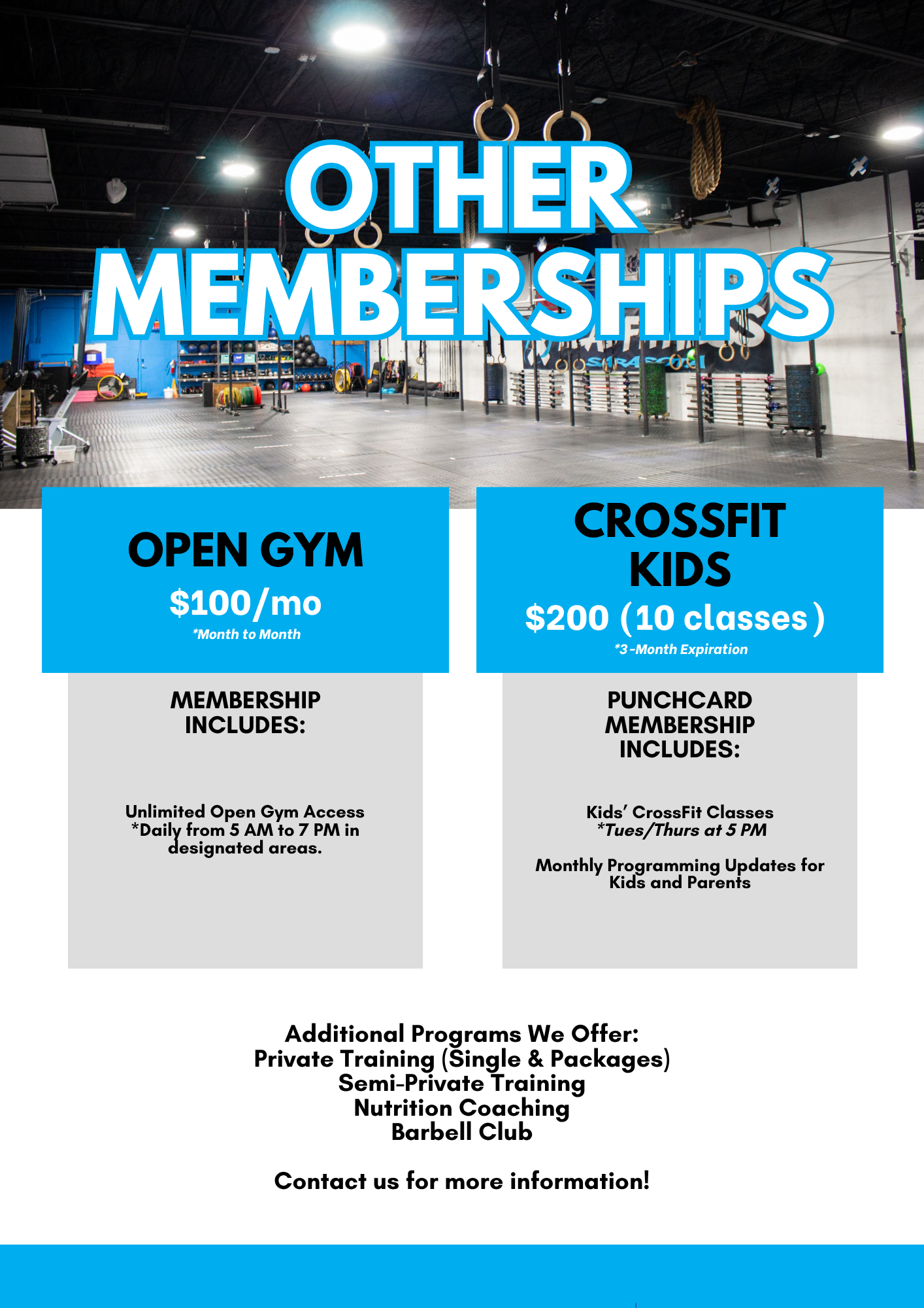 A graphic titled 'Other Memberships' over a background photo of an empty gym floor. It outlines two main plans: 'Open Gym' for $100 per month on a month-to-month basis, which includes unlimited access daily from 5 to 8 PM in designated areas. The second plan is 'CrossFit Kids' for $200 for a 10-class punchcard with a 3-month expiration. This punchcard includes Tuesday and Thursday 5 PM classes, plus monthly programming updates for kids and parents. A text block at the bottom lists additional programs offered: Private Training (Single & Packages), Semi-Private Training, Nutrition Coaching, and Barbell Club, ending with a prompt to contact them for more information.