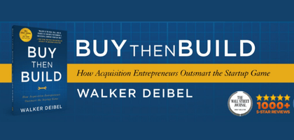 Cover of the book ‘Buy Then Build: How Acquisition Entrepreneurs Outsmart the Startup Game’ by Walker Deibel