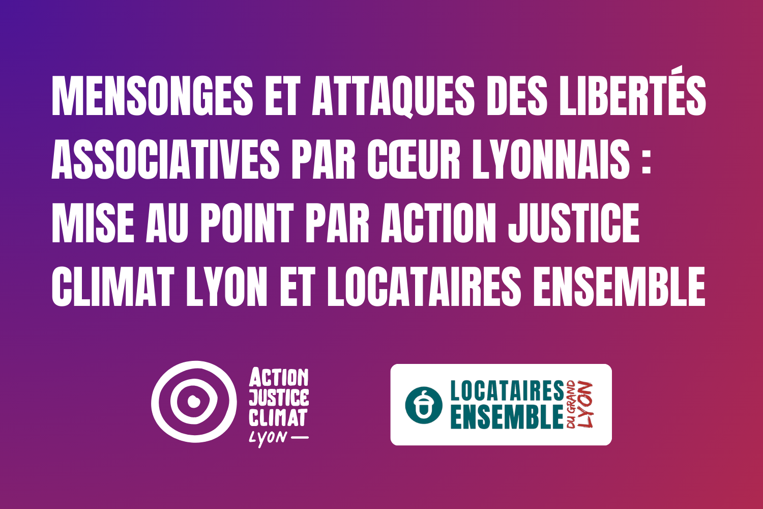 Mensonges et attaques des libertés associatives par Cœur Lyonnais : Mise au point par Action Justice Climat Lyon et Locataires Ensemble