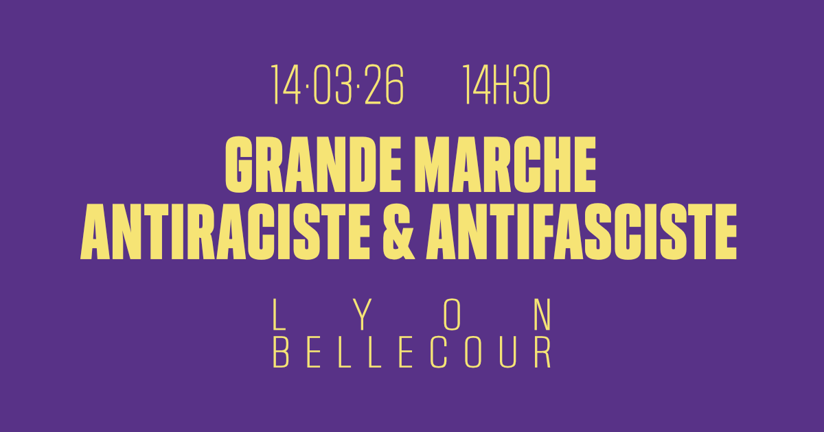 Grande Marche Antiraciste et Antifasciste : Lyon 14 mars
