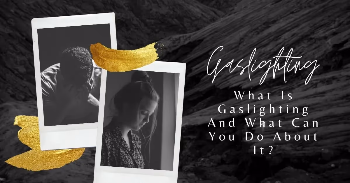 What Is Gaslighting And What Can You Do About It?