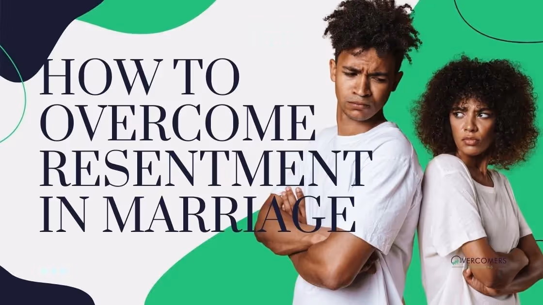 How to Overcome Resentment in Marriage
