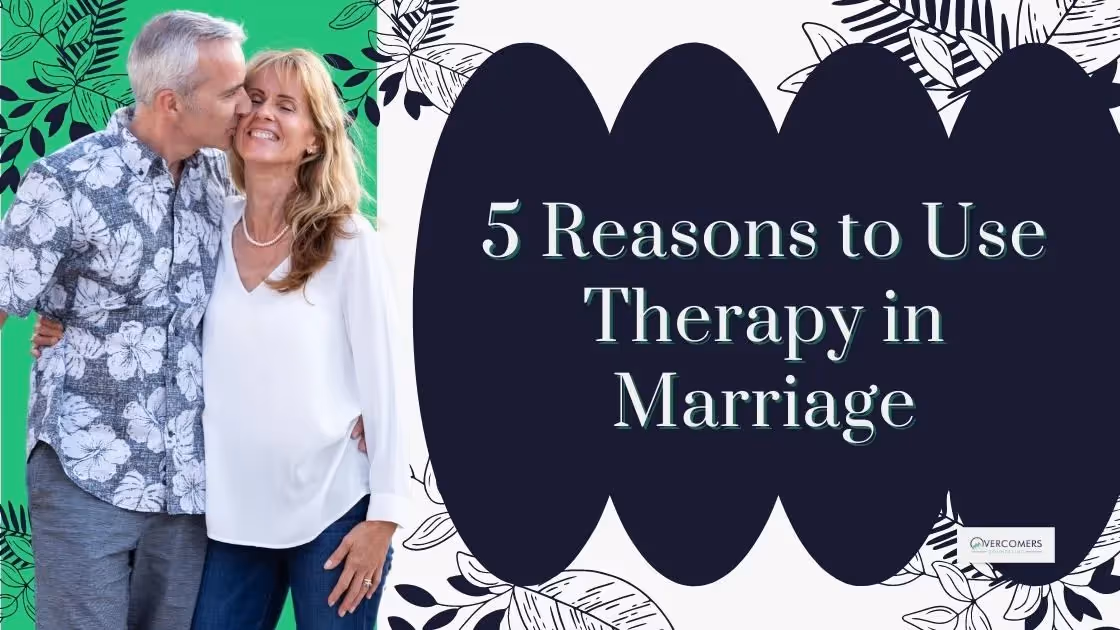 5 Reasons to Use Therapy in Marriage
