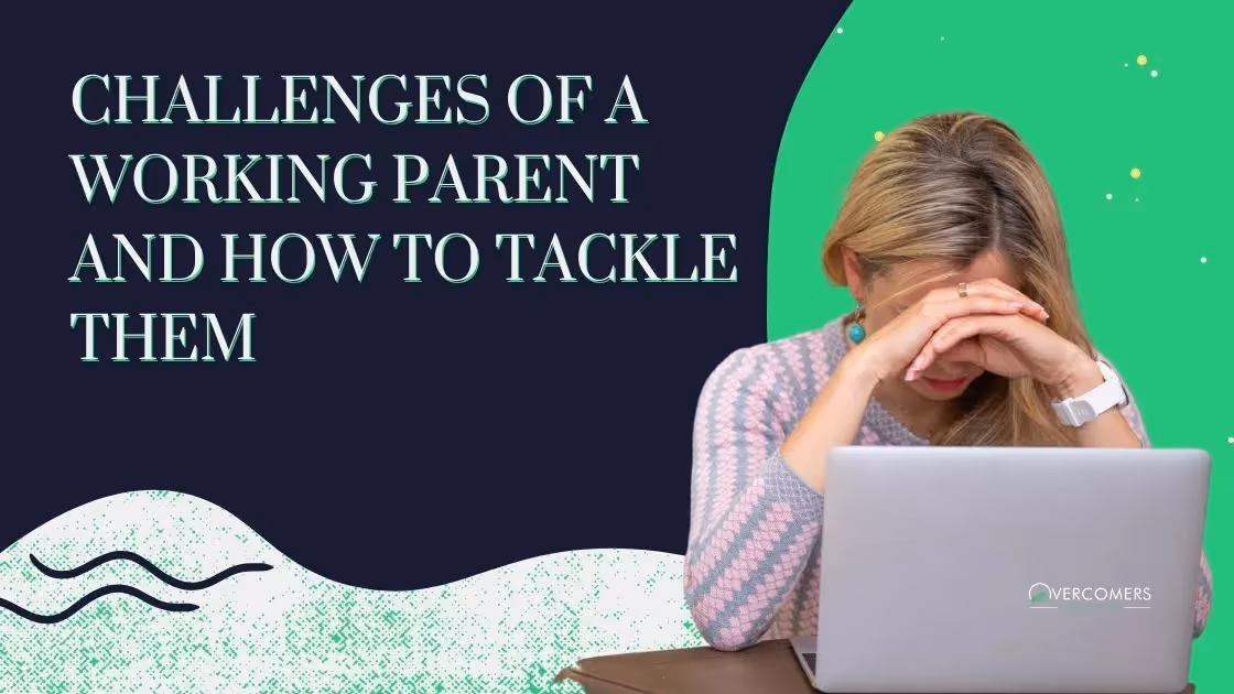 Challenges of a Working Parent and How to Tackle Them