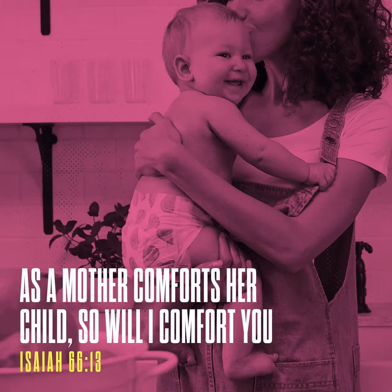 As a mother comforts her child, so will I comfort you Isaiah 66:13 Bible verse