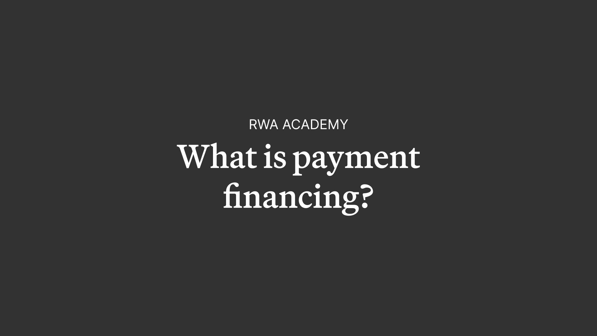 RWA Academy: What is Payment Financing?