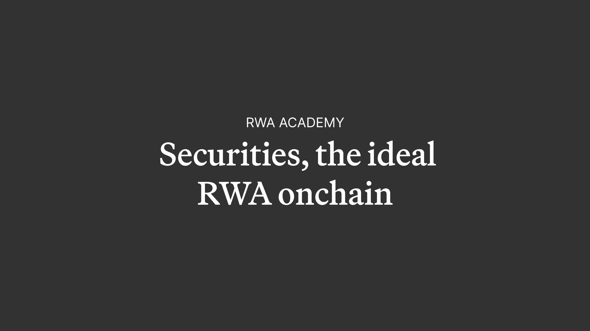 RWA Academy: Why Securities Are the Ideal Real-World Asset Onchain