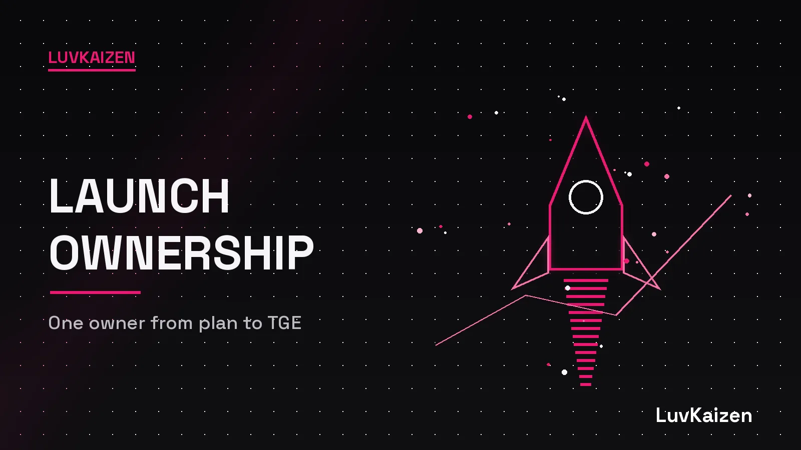Launch ownership: one throat to choke