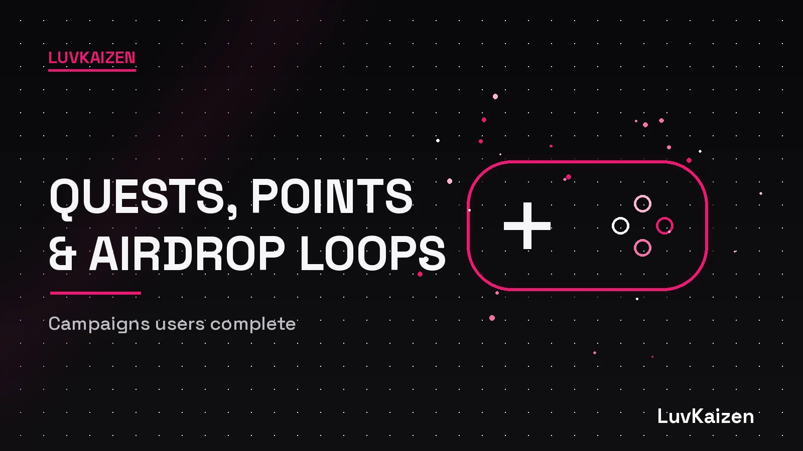 Quest, points and airdrop-loop campaigns