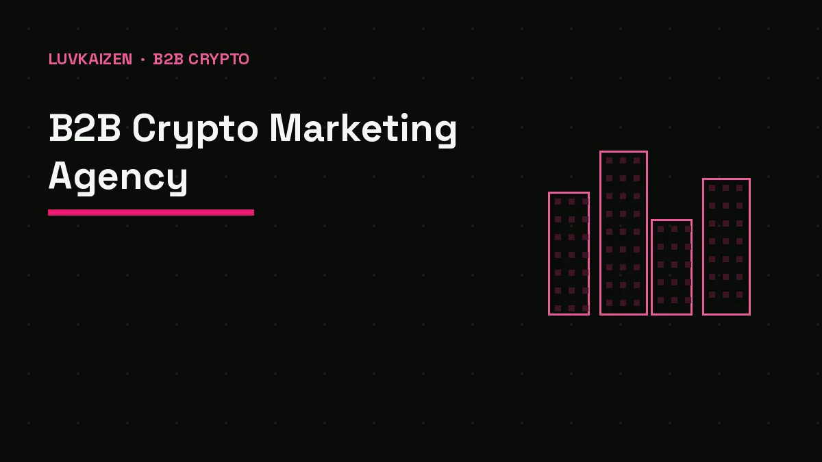 B2B Crypto Marketing Agency — LuvKaizen crypto marketing