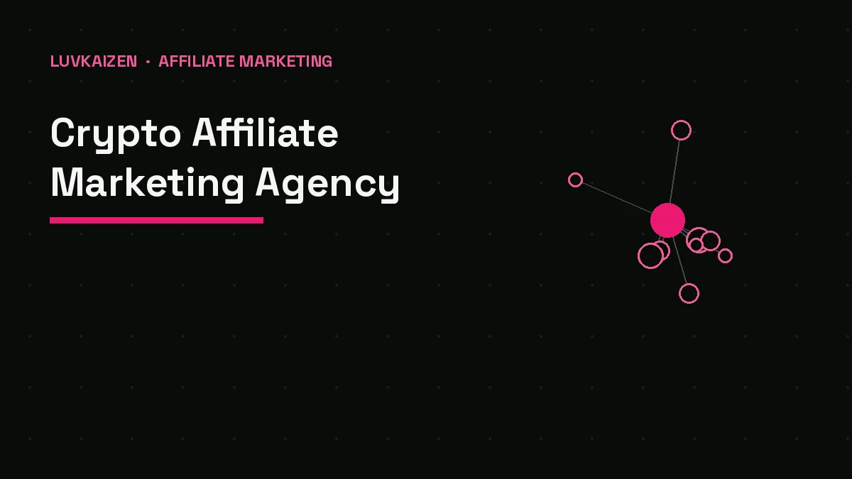 Crypto Affiliate Marketing Agency — LuvKaizen crypto marketing
