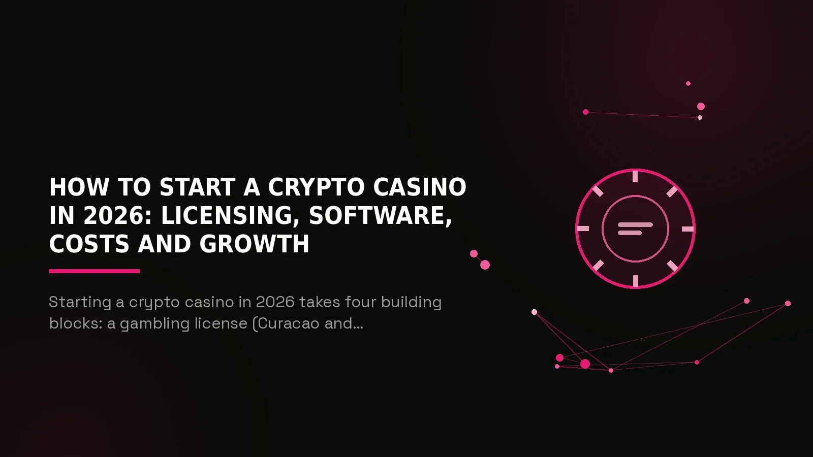 How to Start a Crypto Casino in 2026: Licensing, Software, Costs and Growth