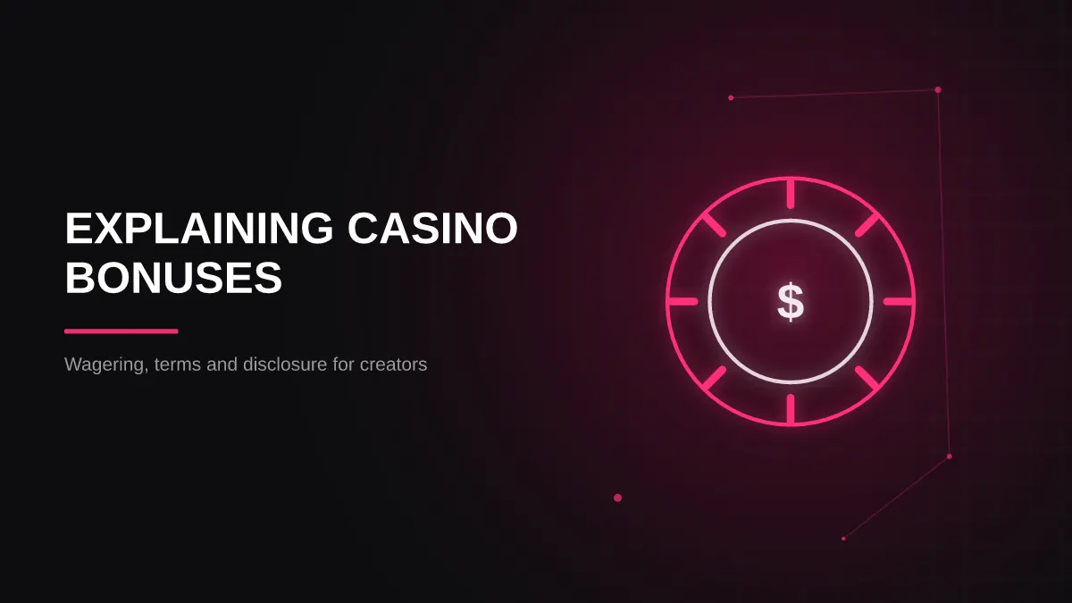 How Creators Should Explain Casino Bonuses: Wagering, Terms and Disclosure