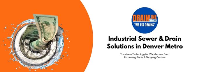 Industrial Sewer & Drain Solutions in Denver Metro: Trenchless Technology for Warehouses, Food Processing Plants & Shopping Centers