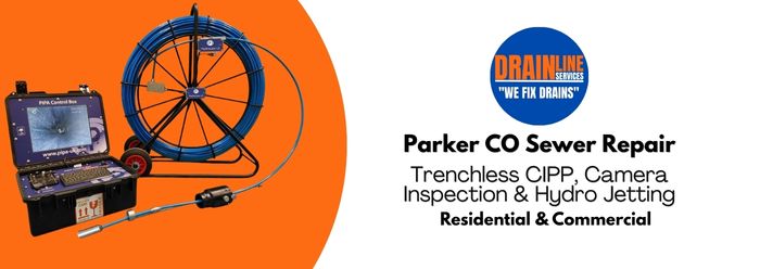   Parker CO Sewer Repair | Trenchless CIPP, Camera Inspection & Hydro Jetting | Residential & Commercial  