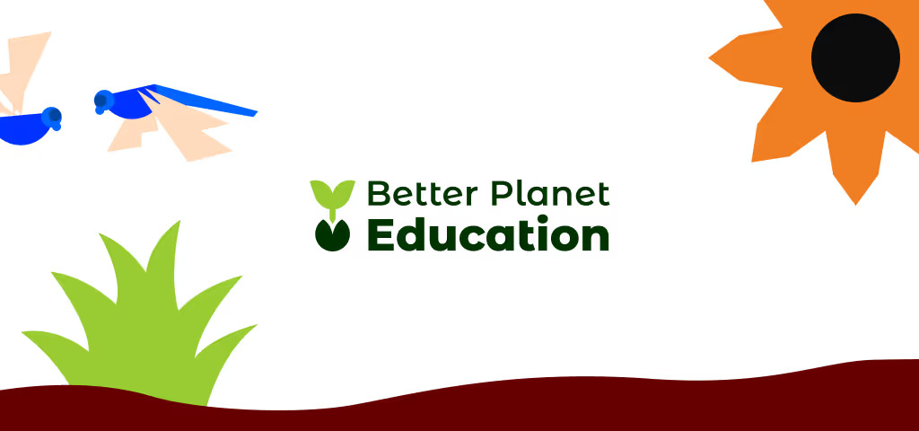 A full-colour visual example of Better Planet Education's branding. It features the logo centered in dark green, surrounded by abstract illustrations: two blue dragonflies in the upper left, bright green grass in the lower left, and the corner of an orange sunflower in the upper right. The foreground is a dark brown, curved line representing the ground.