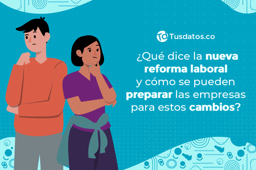 Nueva reforma laboral y cómo se pueden preparar las empresas