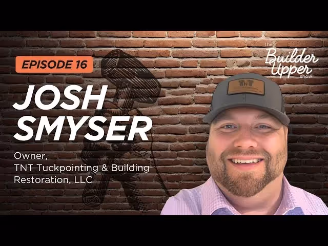 Josh Smyser the Owner of TNT Tuckpointing & Building Restoration, LLC appearing on episode 16 of The Builder Upper Show